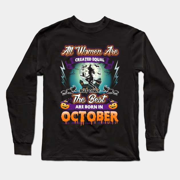 All woman are created equal but only the best are born in october gift woman halloween Long Sleeve T-Shirt by LutzDEsign